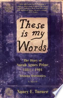 These Is My Words : The Diary of Sarah Agnes Prine, 1881-1901 Arizona Territories